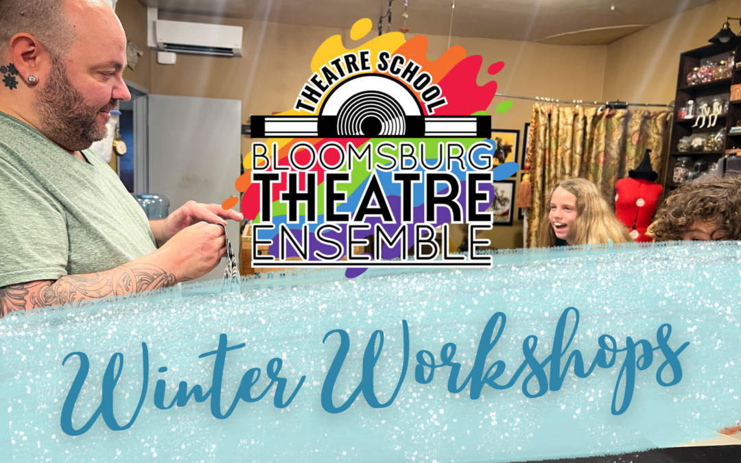 Winter Theatre School Workshops Announced by Bloomsburg Theatre Ensemble